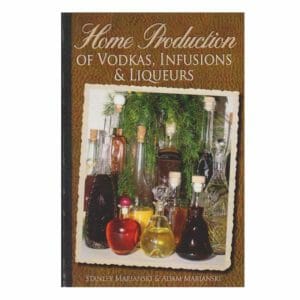 The Sausage Maker's Home Production of Vodkas, Infusions & Liqueurs